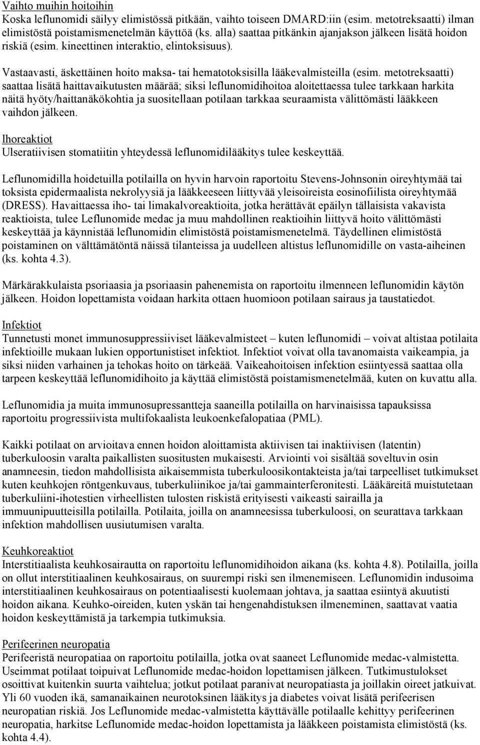 metotreksaatti) saattaa lisätä haittavaikutusten määrää; siksi leflunomidihoitoa aloitettaessa tulee tarkkaan harkita näitä hyöty/haittanäkökohtia ja suositellaan potilaan tarkkaa seuraamista