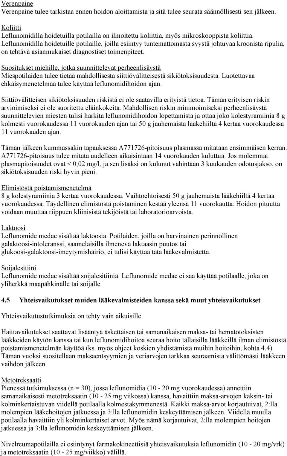 Leflunomidilla hoidetuille potilaille, joilla esiintyy tuntemattomasta syystä johtuvaa kroonista ripulia, on tehtävä asianmukaiset diagnostiset toimenpiteet.