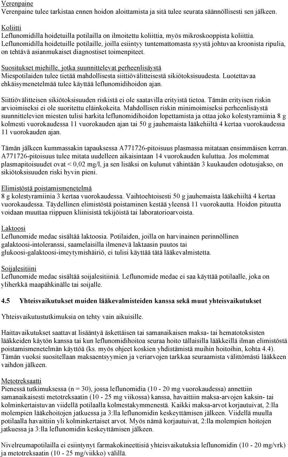 Leflunomidilla hoidetuille potilaille, joilla esiintyy tuntemattomasta syystä johtuvaa kroonista ripulia, on tehtävä asianmukaiset diagnostiset toimenpiteet.