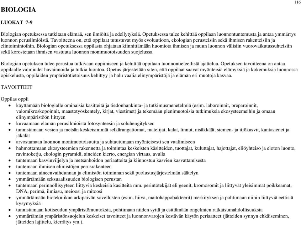 Biologian opetuksessa oppilasta ohjataan kiinnittämään huomiota ihmisen ja muun luonnon välisiin vuorovaikutussuhteisiin sekä korostetaan ihmisen vastuuta luonnon monimuotoisuuden suojelussa.