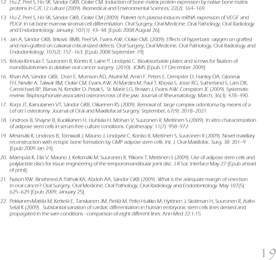 Platelet rich plasma induces mrna expression of VEGF and PDGF in rat bone marrow stromal cell differentiation. Oral Surgery, Oral Medicine, Oral Pathology, Oral Radiology and Endodontology.