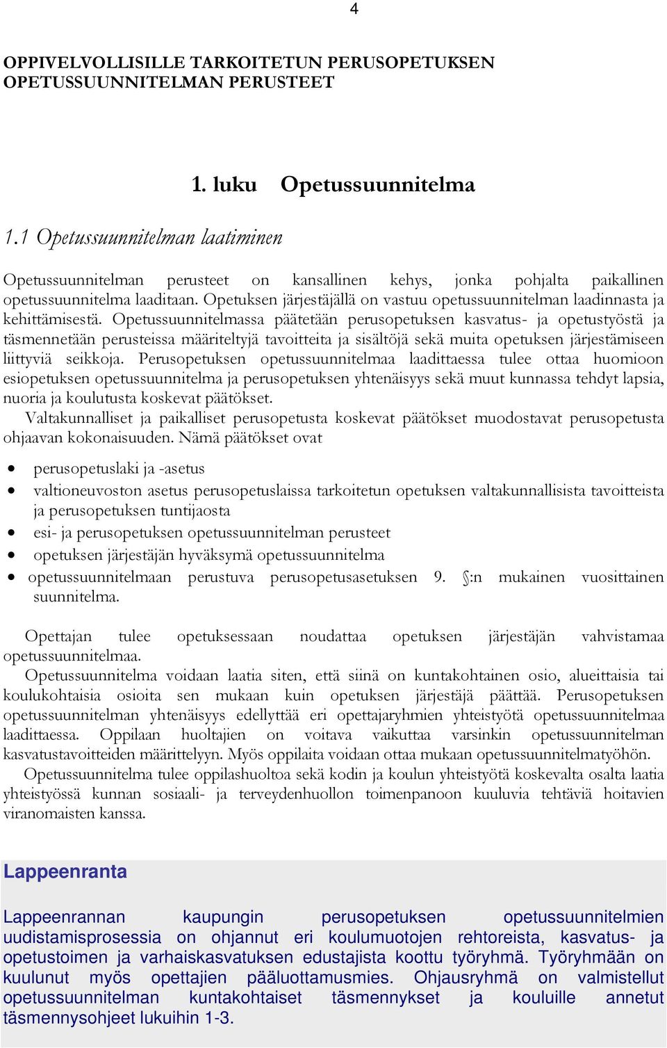 Opetuksen järjestäjällä on vastuu opetussuunnitelman laadinnasta ja kehittämisestä.