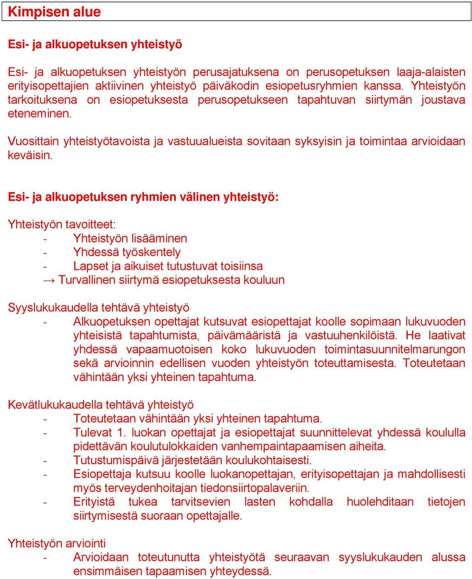 Vuosittain yhteistyötavoista ja vastuualueista sovitaan syksyisin ja toimintaa arvioidaan keväisin.