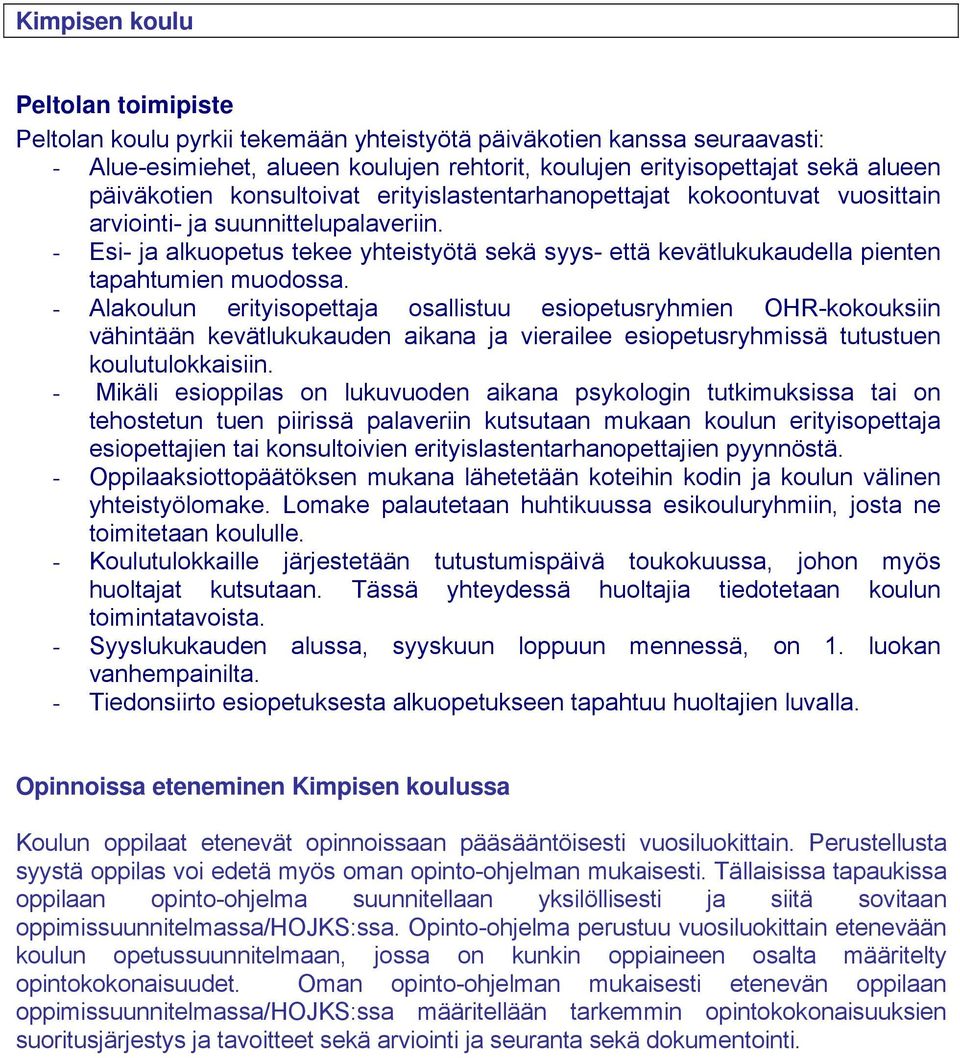 - Esi- ja alkuopetus tekee yhteistyötä sekä syys- että kevätlukukaudella pienten tapahtumien muodossa.