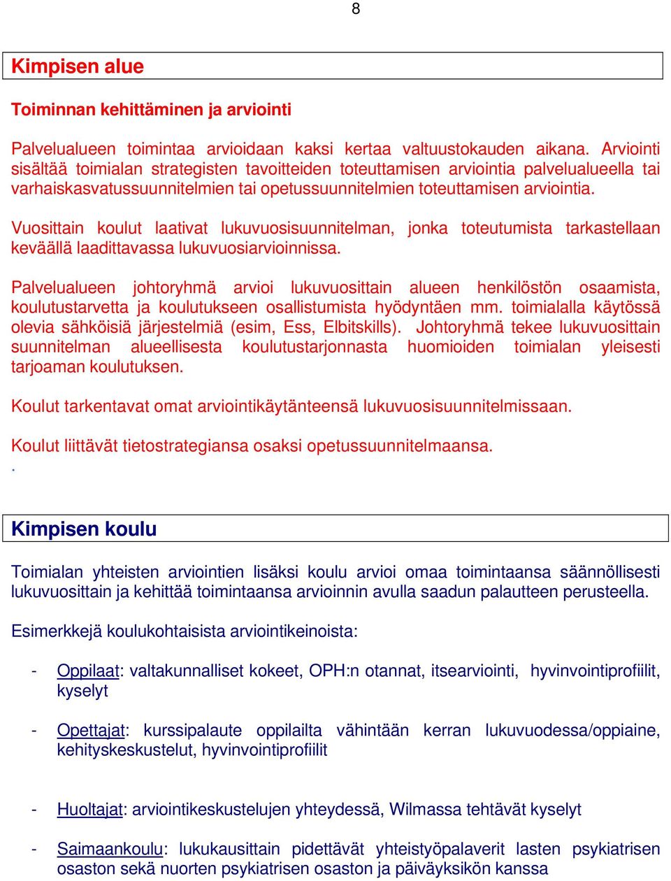 Vuosittain koulut laativat lukuvuosisuunnitelman, jonka toteutumista tarkastellaan keväällä laadittavassa lukuvuosiarvioinnissa.