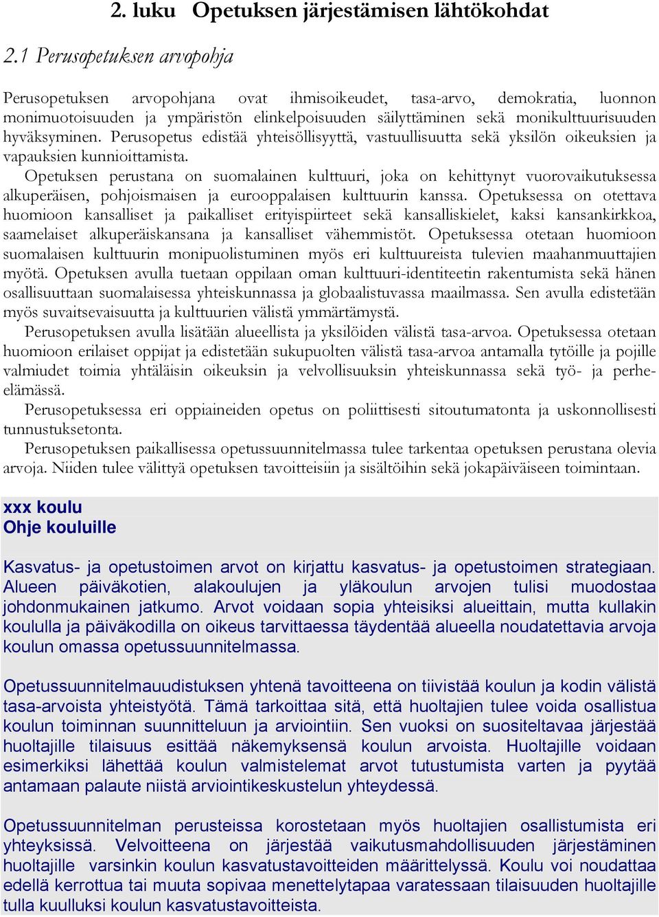 hyväksyminen. Perusopetus edistää yhteisöllisyyttä, vastuullisuutta sekä yksilön oikeuksien ja vapauksien kunnioittamista.