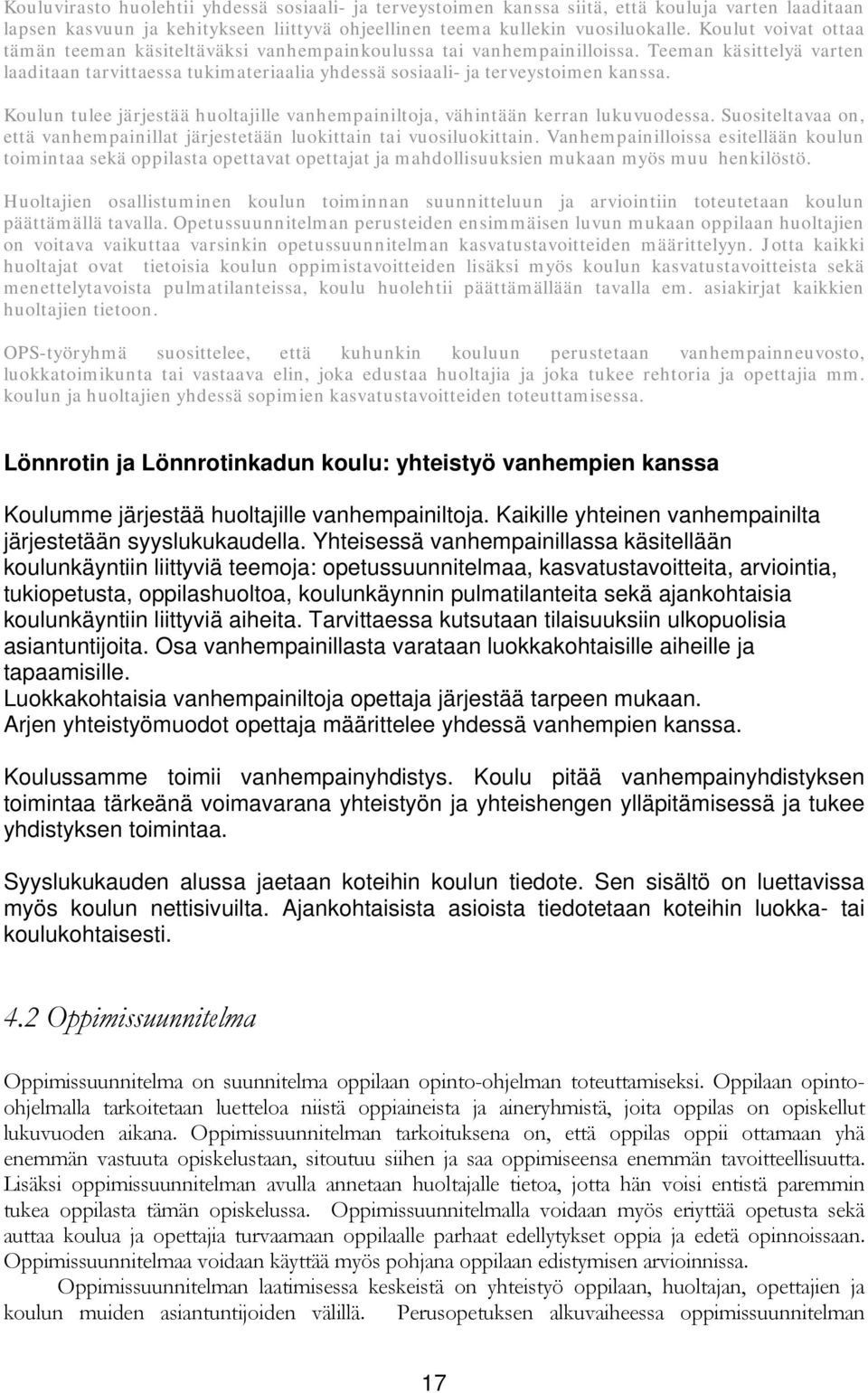 Koulun tulee järjestää huoltajille vanhempainiltoja, vähintään kerran lukuvuodessa. Suositeltavaa on, että vanhempainillat järjestetään luokittain tai vuosiluokittain.