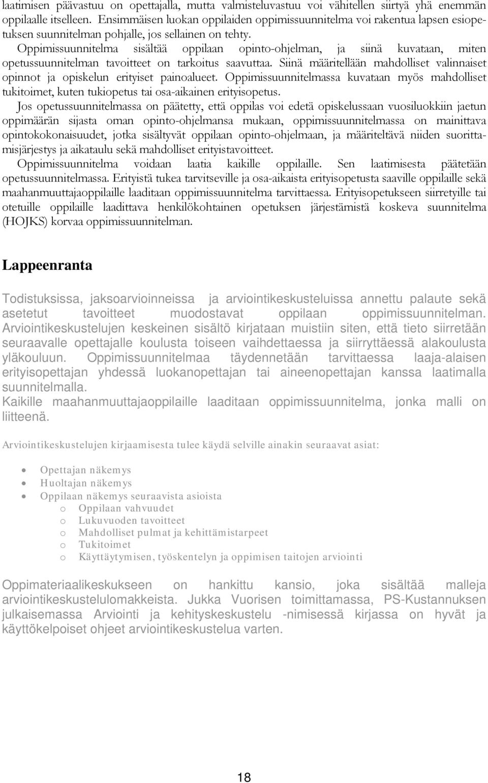 Oppimissuunnitelma sisältää oppilaan opinto-ohjelman, ja siinä kuvataan, miten opetussuunnitelman tavoitteet on tarkoitus saavuttaa.