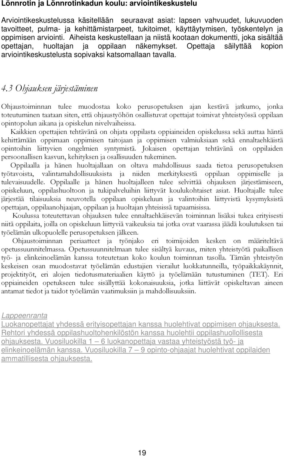 Opettaja säilyttää kopion arviointikeskustelusta sopivaksi katsomallaan tavalla. 4.