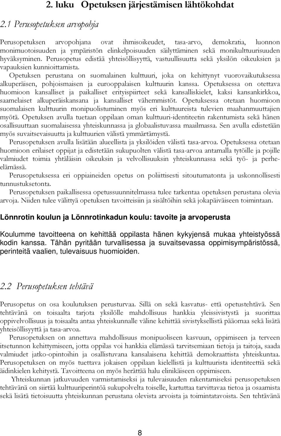 hyväksyminen. Perusopetus edistää yhteisöllisyyttä, vastuullisuutta sekä yksilön oikeuksien ja vapauksien kunnioittamista.