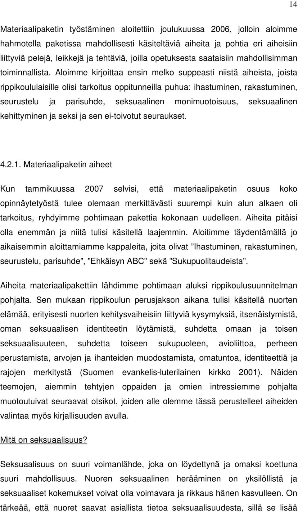 Aloimme kirjoittaa ensin melko suppeasti niistä aiheista, joista rippikoululaisille olisi tarkoitus oppitunneilla puhua: ihastuminen, rakastuminen, seurustelu ja parisuhde, seksuaalinen