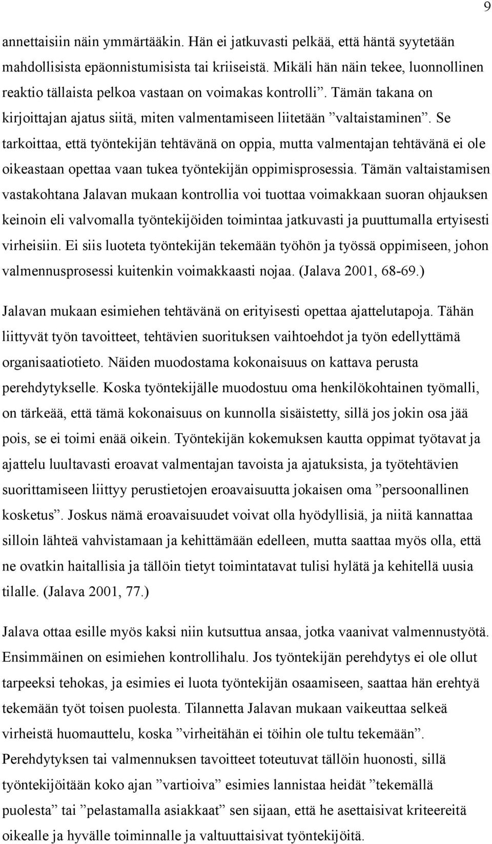 Se tarkoittaa, että työntekijän tehtävänä on oppia, mutta valmentajan tehtävänä ei ole oikeastaan opettaa vaan tukea työntekijän oppimisprosessia.