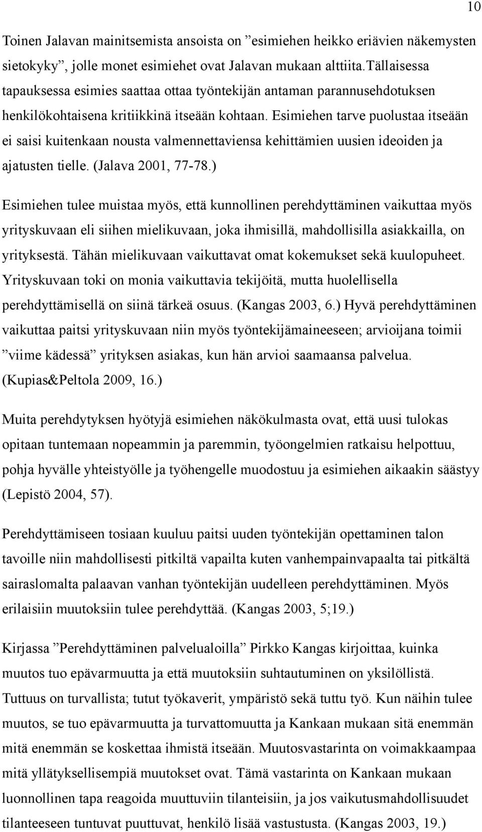 Esimiehen tarve puolustaa itseään ei saisi kuitenkaan nousta valmennettaviensa kehittämien uusien ideoiden ja ajatusten tielle. (Jalava 2001, 77-78.