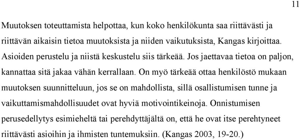 On myö tärkeää ottaa henkilöstö mukaan muutoksen suunnitteluun, jos se on mahdollista, sillä osallistumisen tunne ja vaikuttamismahdollisuudet ovat hyviä