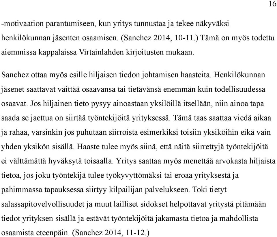 Henkilökunnan jäsenet saattavat väittää osaavansa tai tietävänsä enemmän kuin todellisuudessa osaavat.