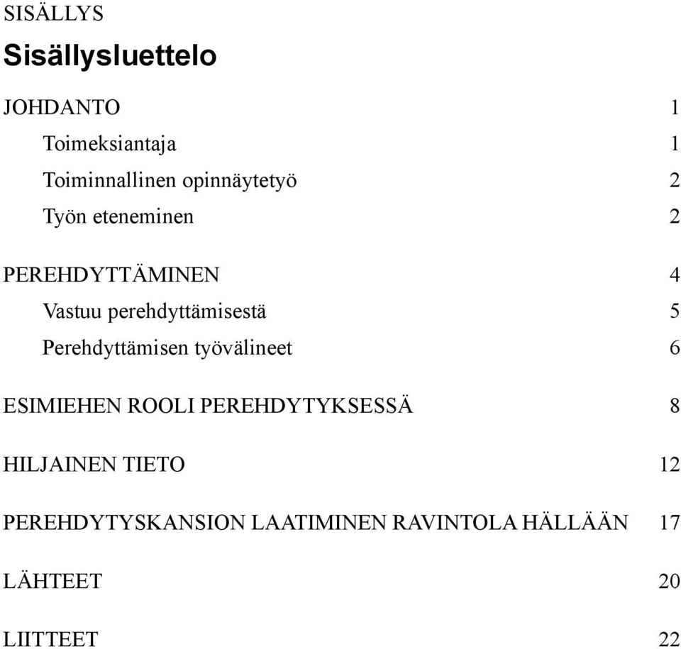 5 Perehdyttämisen työvälineet 6 ESIMIEHEN ROOLI PEREHDYTYKSESSÄ 8 HILJAINEN