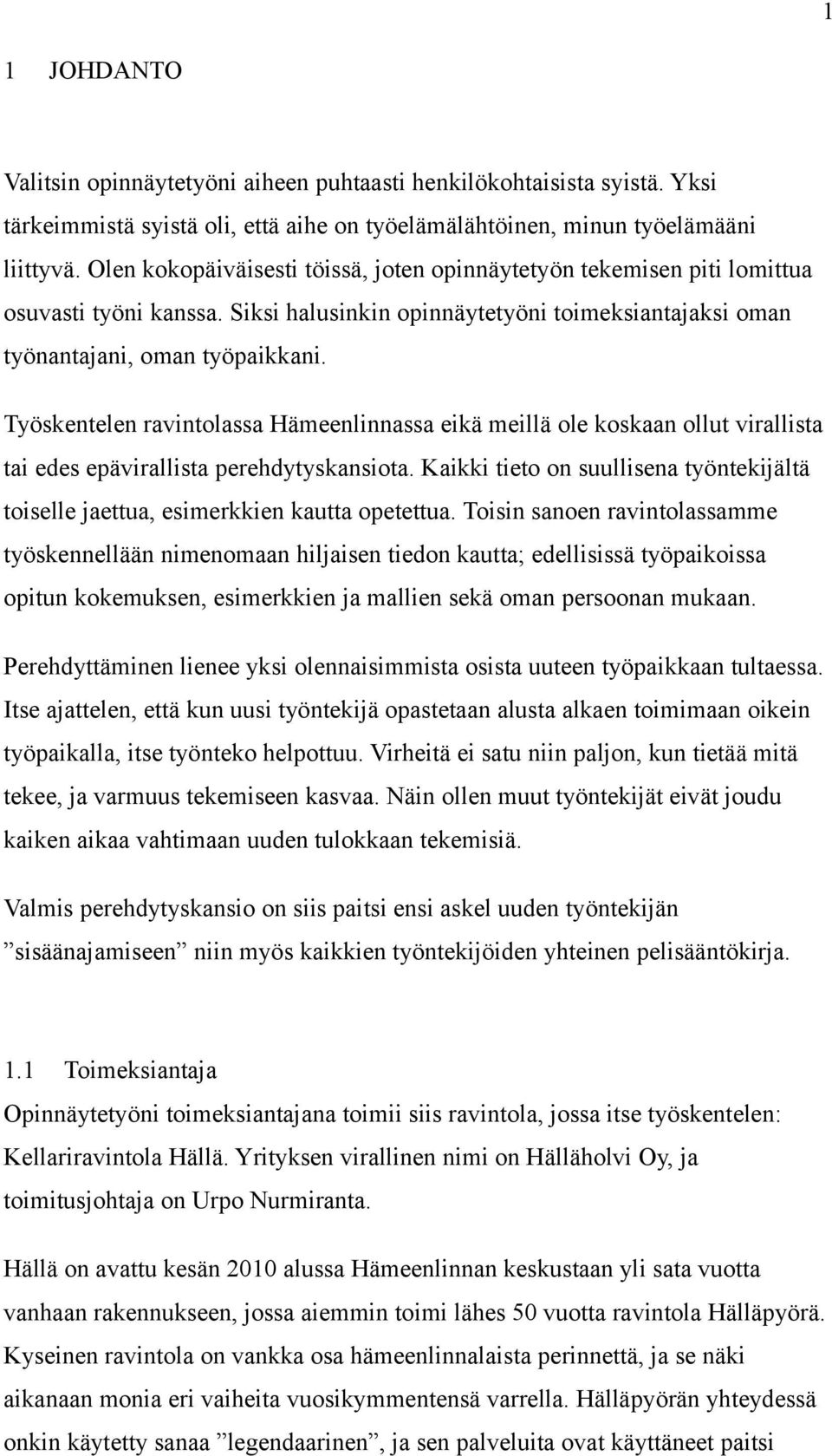 Työskentelen ravintolassa Hämeenlinnassa eikä meillä ole koskaan ollut virallista tai edes epävirallista perehdytyskansiota.