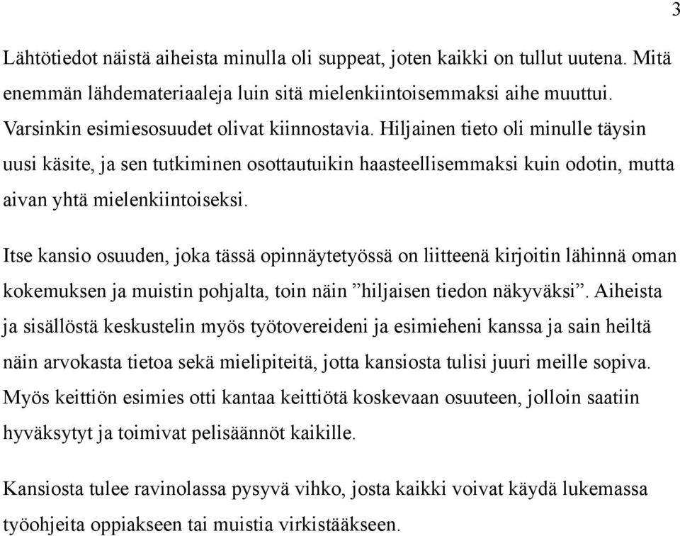 Itse kansio osuuden, joka tässä opinnäytetyössä on liitteenä kirjoitin lähinnä oman kokemuksen ja muistin pohjalta, toin näin hiljaisen tiedon näkyväksi.