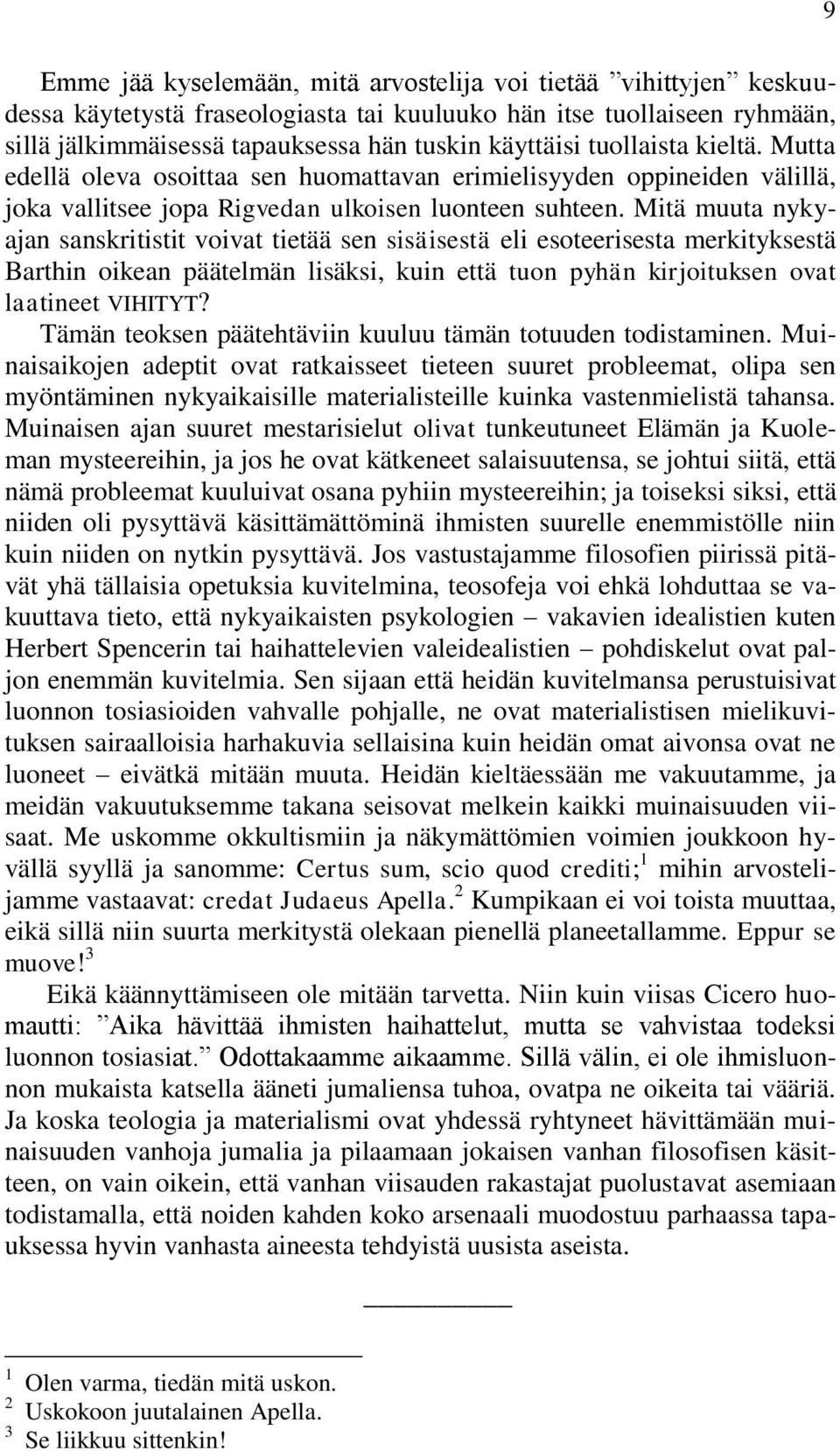 Mitä muuta nykyajan sanskritistit voivat tietää sen sisäisestä eli esoteerisesta merkityksestä Barthin oikean päätelmän lisäksi, kuin että tuon pyhän kirjoituksen ovat laatineet VIHITYT?