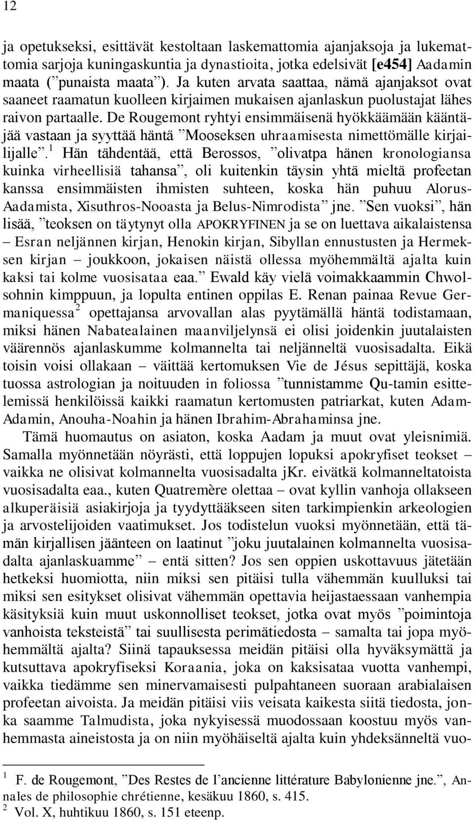 De Rougemont ryhtyi ensimmäisenä hyökkäämään kääntäjää vastaan ja syyttää häntä Mooseksen uhraamisesta nimettömälle kirjailijalle.