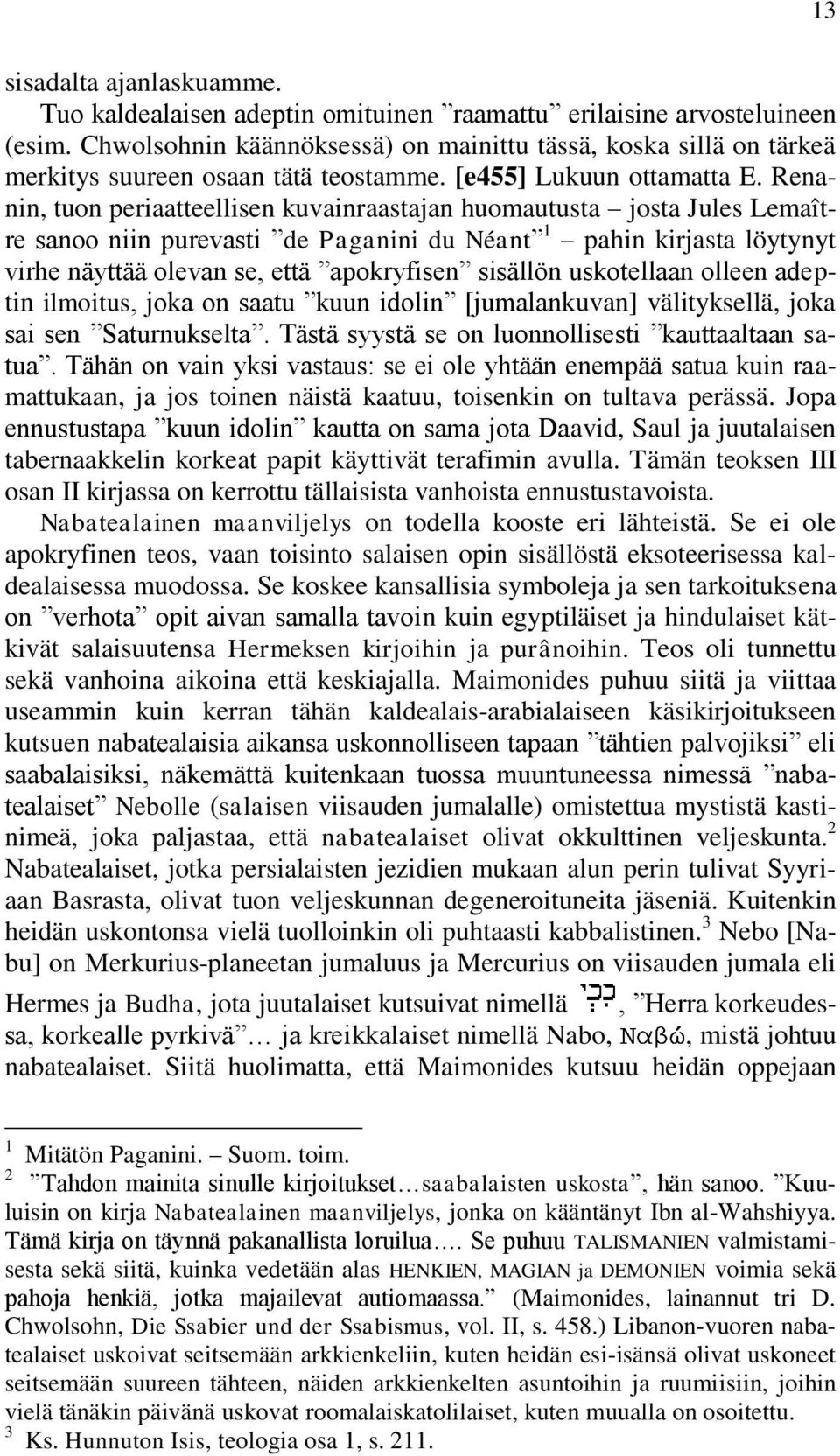 Renanin, tuon periaatteellisen kuvainraastajan huomautusta josta Jules Lemaître sanoo niin purevasti de Paganini du Néant 1 pahin kirjasta löytynyt virhe näyttää olevan se, että apokryfisen sisällön