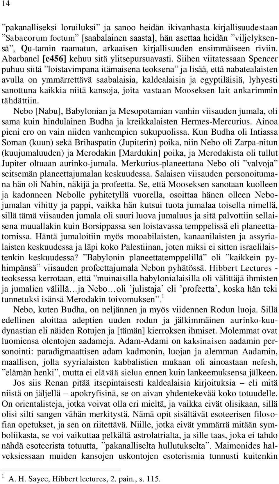 Siihen viitatessaan Spencer puhuu siitä loistavimpana itämaisena teoksena ja lisää, että nabatealaisten avulla on ymmärrettävä saabalaisia, kaldealaisia ja egyptiläisiä, lyhyesti sanottuna kaikkia