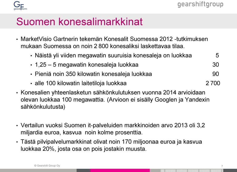 2 700 Konesalien yhteenlasketun sähkönkulutuksen vuonna 2014 arvioidaan olevan luokkaa 100 megawattia.