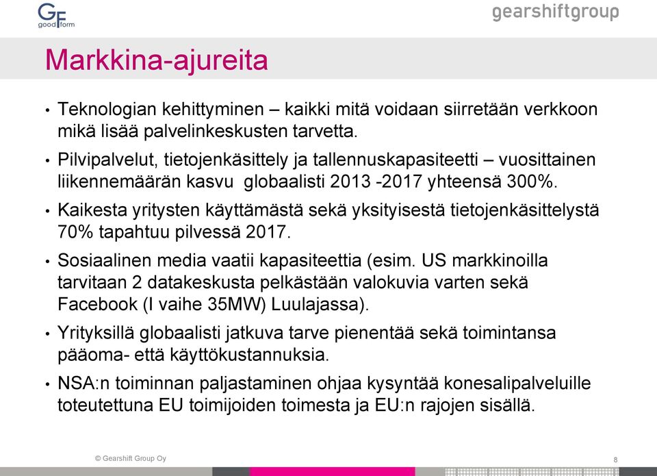 Kaikesta yritysten käyttämästä sekä yksityisestä tietojenkäsittelystä 70% tapahtuu pilvessä 2017. Sosiaalinen media vaatii kapasiteettia (esim.