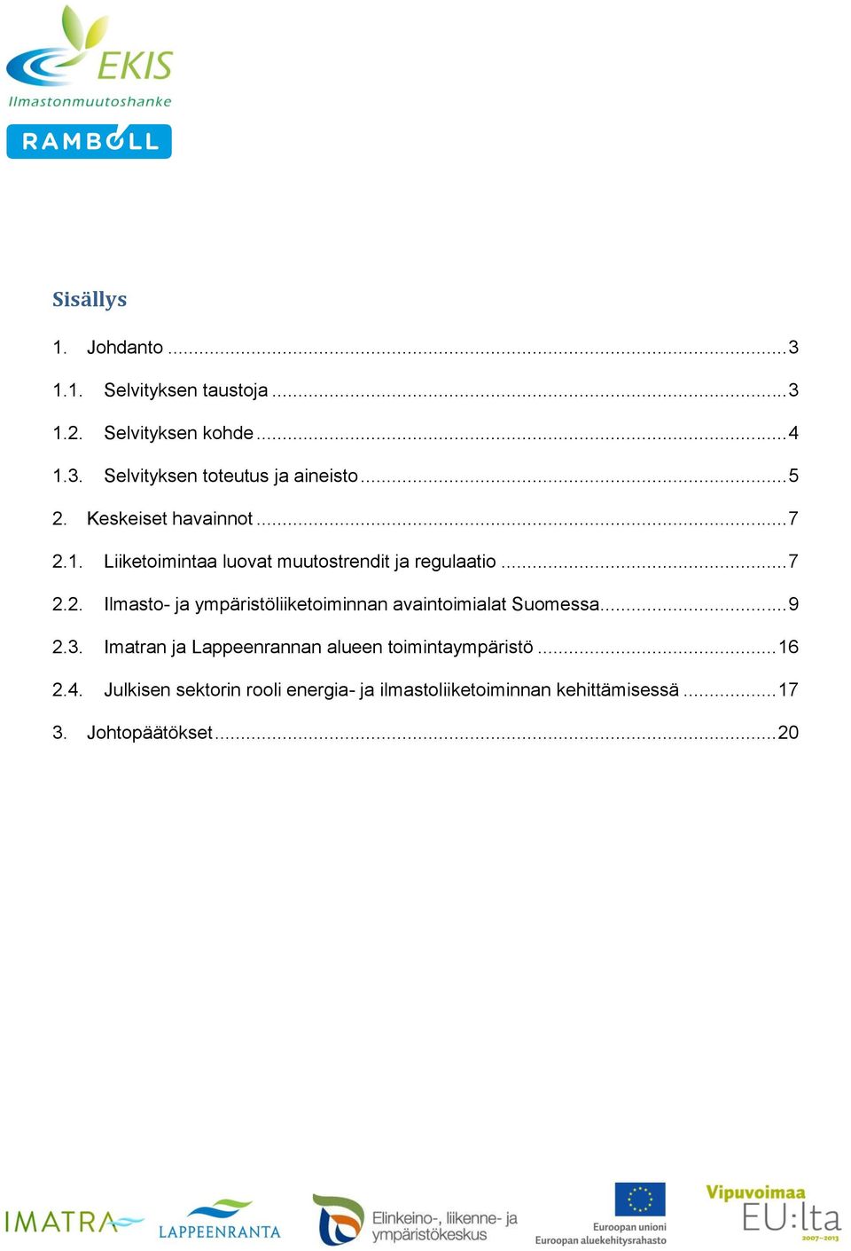 .. 9 2.3. Imatran ja Lappeenrannan alueen toimintaympäristö... 16 2.4.