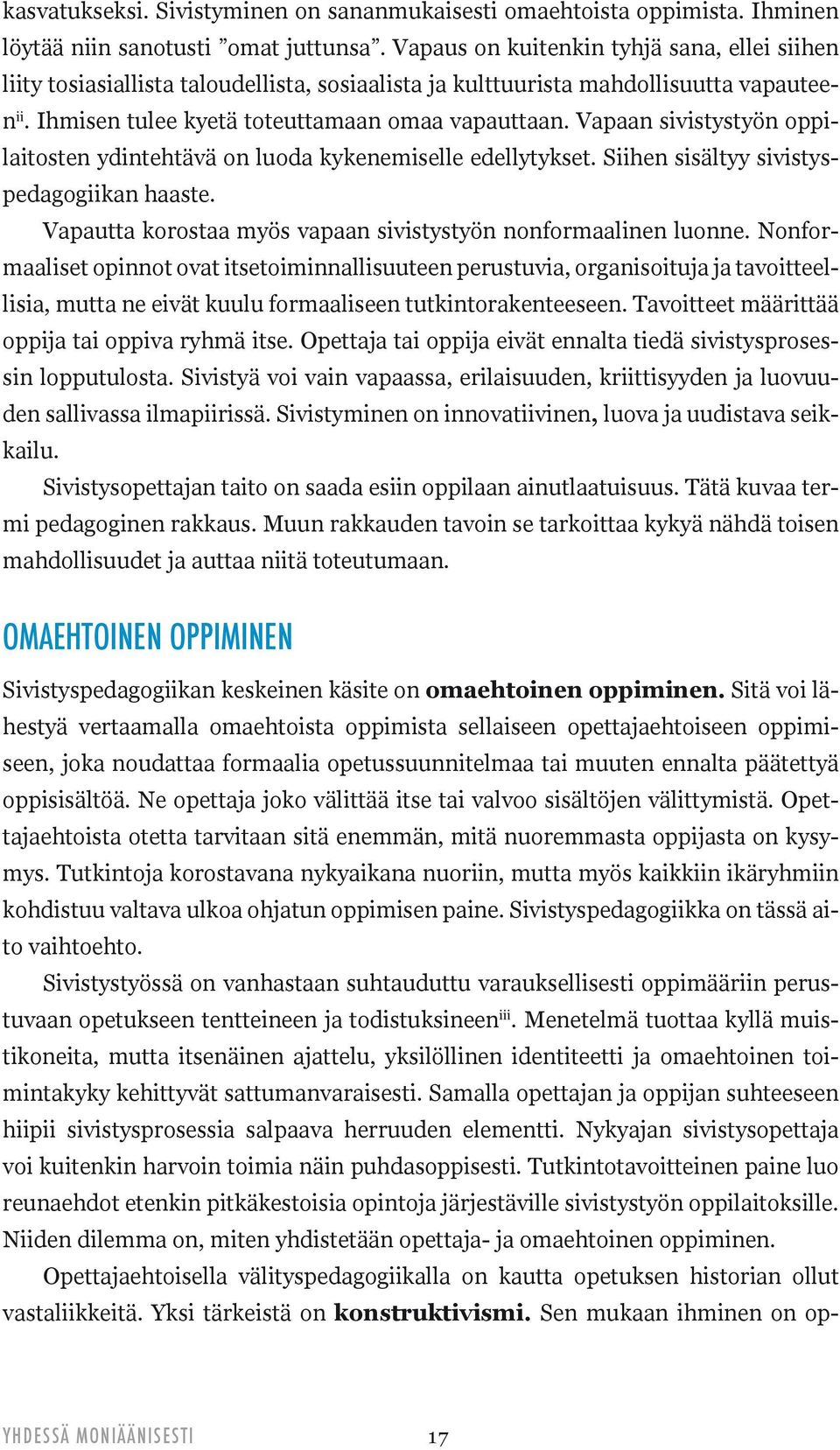 Vapaan sivistystyön oppilaitosten ydintehtävä on luoda kykenemiselle edellytykset. Siihen sisältyy sivistyspedagogiikan haaste. Vapautta korostaa myös vapaan sivistystyön nonformaalinen luonne.