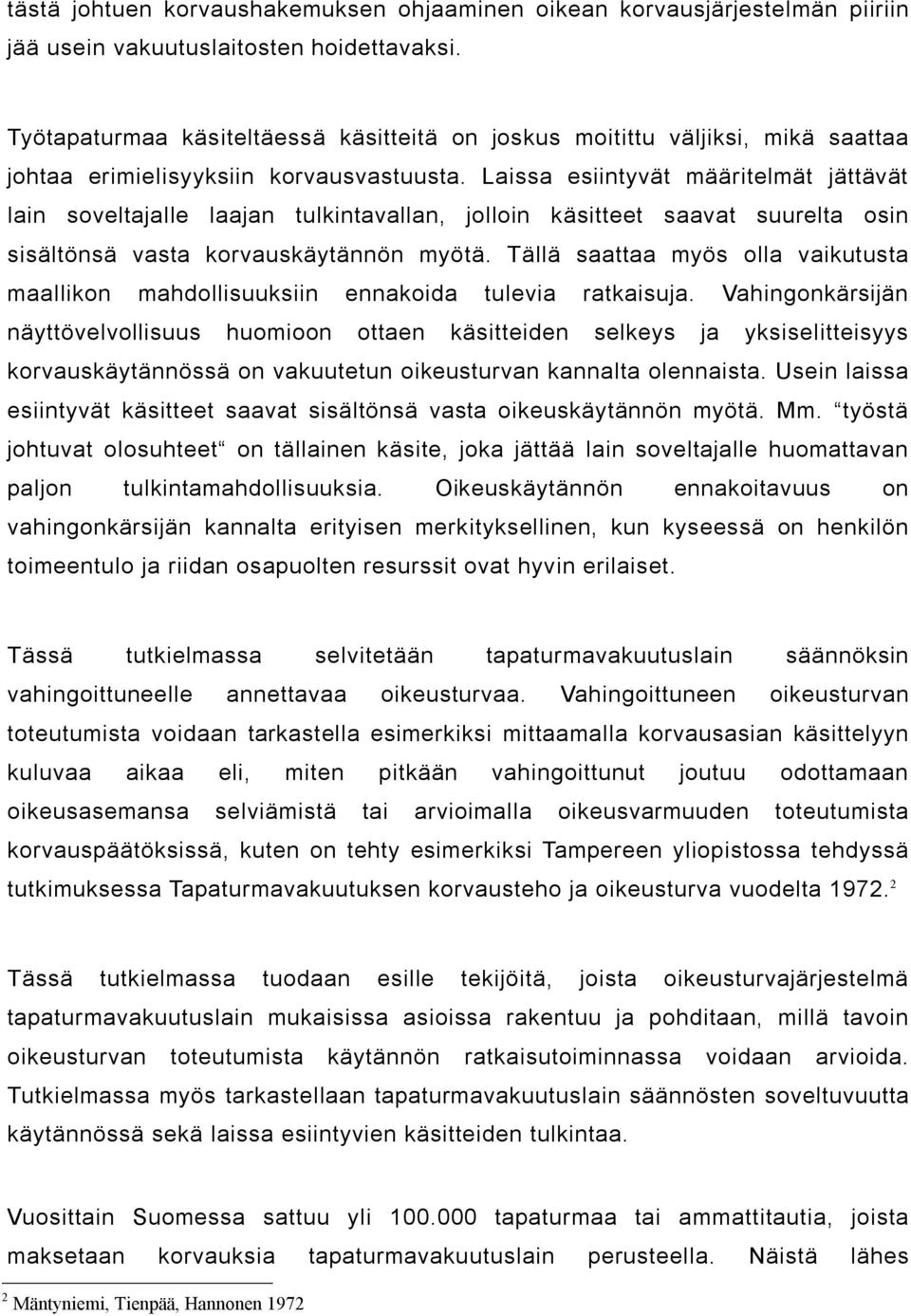 Laissa esiintyvät määritelmät jättävät lain soveltajalle laajan tulkintavallan, jolloin käsitteet saavat suurelta osin sisältönsä vasta korvauskäytännön myötä.