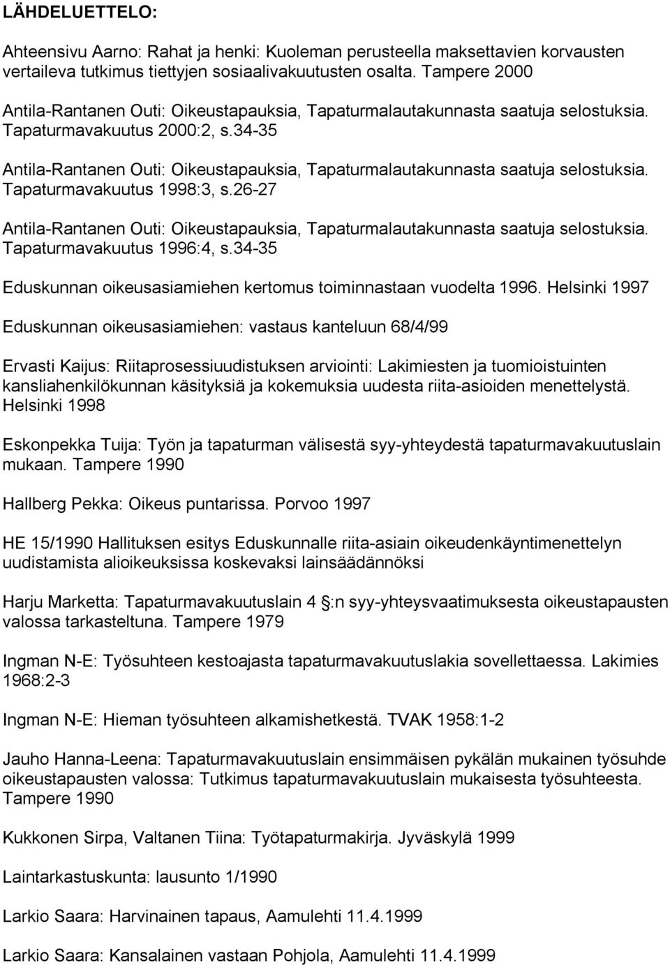 34-35 Antila-Rantanen Outi: Oikeustapauksia, Tapaturmalautakunnasta saatuja selostuksia. Tapaturmavakuutus 1998:3, s.