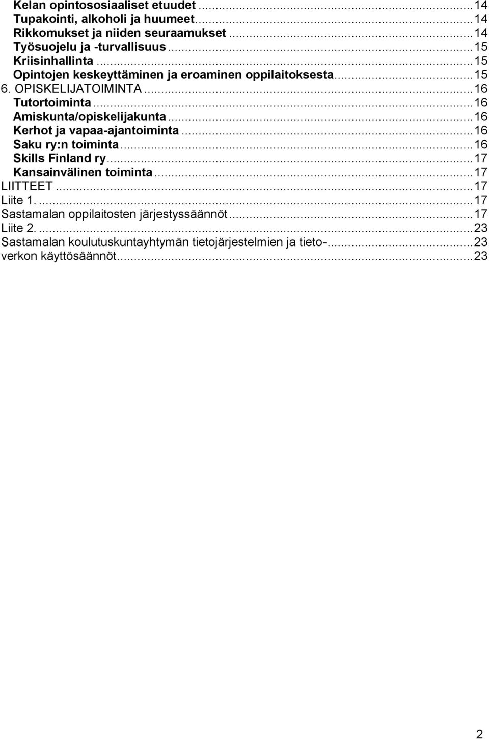 .. 16 Amiskunta/opiskelijakunta... 16 Kerhot ja vapaa-ajantoiminta... 16 Saku ry:n toiminta... 16 Skills Finland ry... 17 Kansainvälinen toiminta.