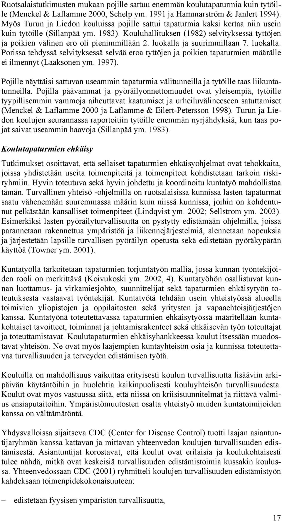 Kouluhallituksen (1982) selvityksessä tyttöjen ja poikien välinen ero oli pienimmillään 2. luokalla 