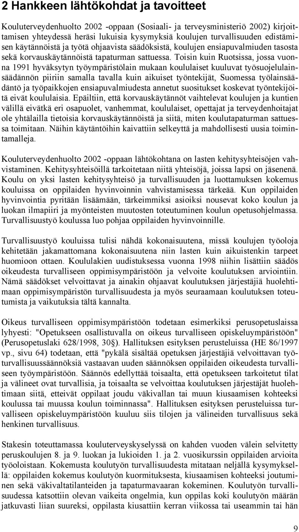 Toisin kuin Ruotsissa, jossa vuonna 1991 hyväksytyn työympäristölain mukaan koululaiset kuuluvat työsuojelulainsäädännön piiriin samalla tavalla kuin aikuiset työntekijät, Suomessa työlainsäädäntö ja