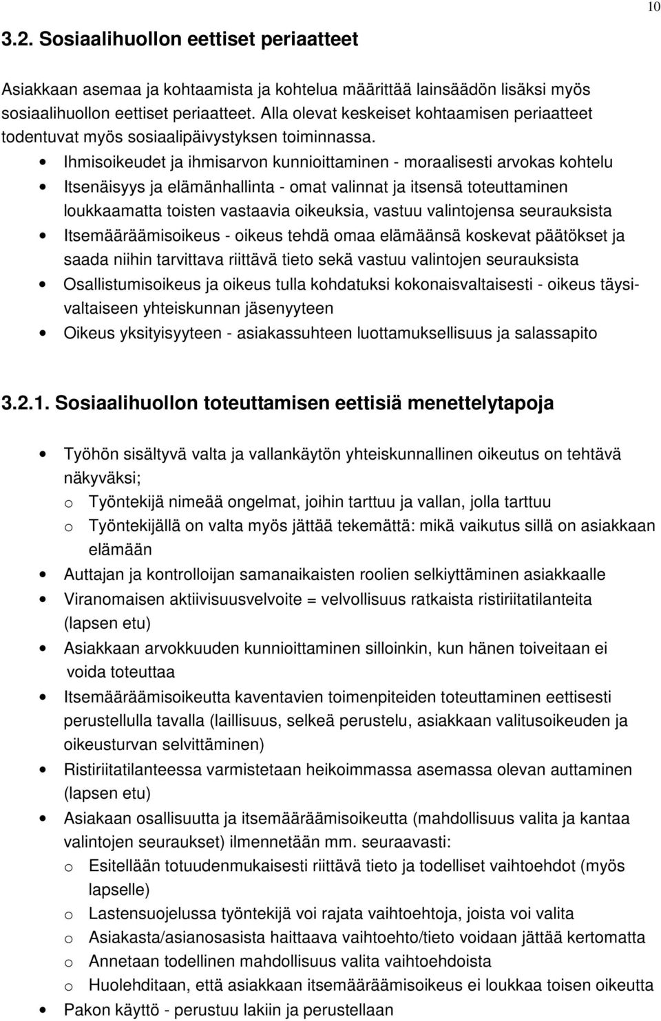 Ihmisoikeudet ja ihmisarvon kunnioittaminen - moraalisesti arvokas kohtelu Itsenäisyys ja elämänhallinta - omat valinnat ja itsensä toteuttaminen loukkaamatta toisten vastaavia oikeuksia, vastuu