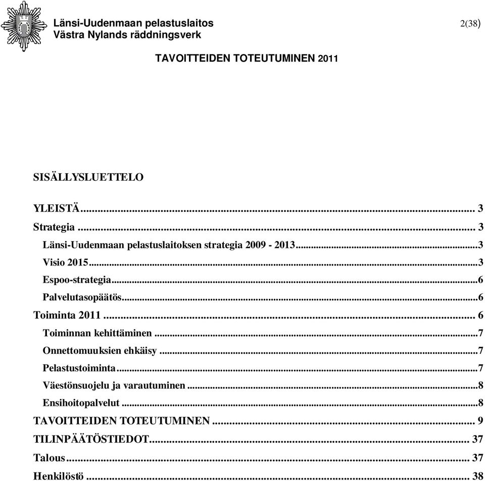 .. 6 Palvelutasopäätös... 6 Toiminta 2011... 6 Toiminnan kehittäminen... 7 Onnettomuuksien ehkäisy.