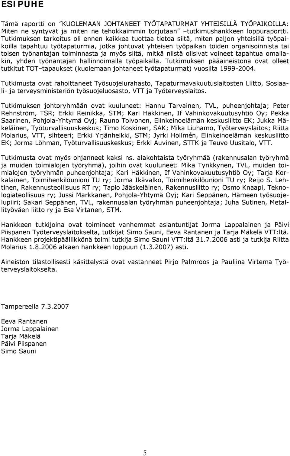 työnantajan toiminnasta ja myös siitä, mitkä niistä olisivat voineet tapahtua omallakin, yhden työnantajan hallinnoimalla työpaikalla.