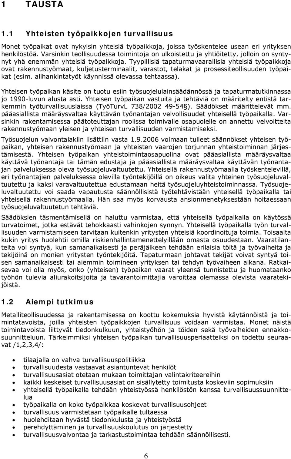 Tyypillisiä tapaturmavaarallisia yhteisiä työpaikkoja ovat rakennustyömaat, kuljetusterminaalit, varastot, telakat ja prosessiteollisuuden työpaikat (esim.