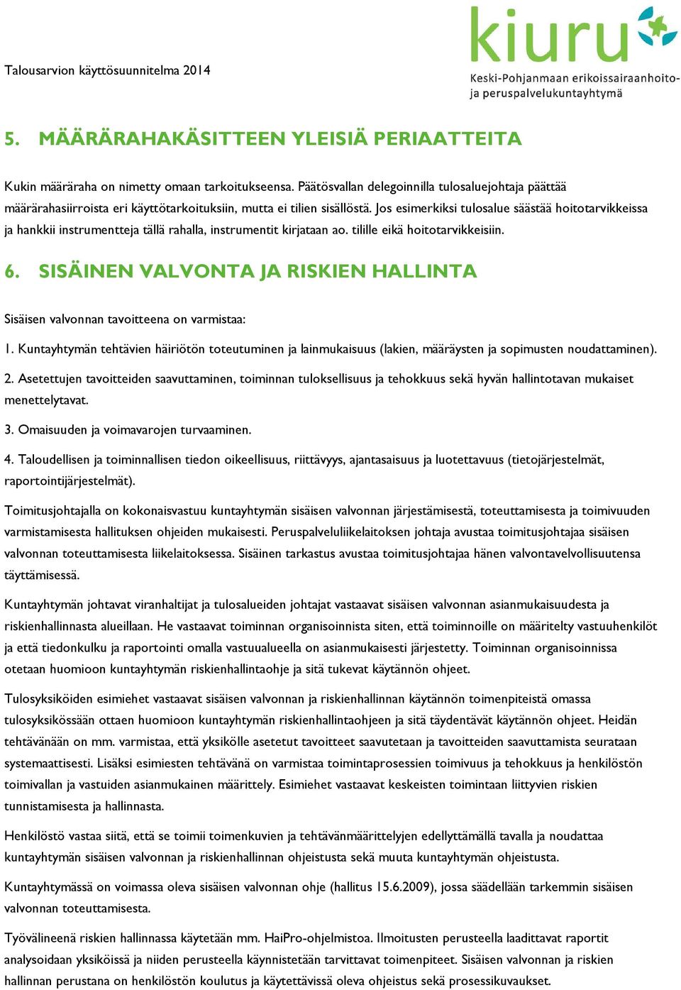 Jos esimerkiksi tulosalue säästää hoitotarvikkeissa ja hankkii instrumentteja tällä rahalla, instrumentit kirjataan ao. tilille eikä hoitotarvikkeisiin. 6.