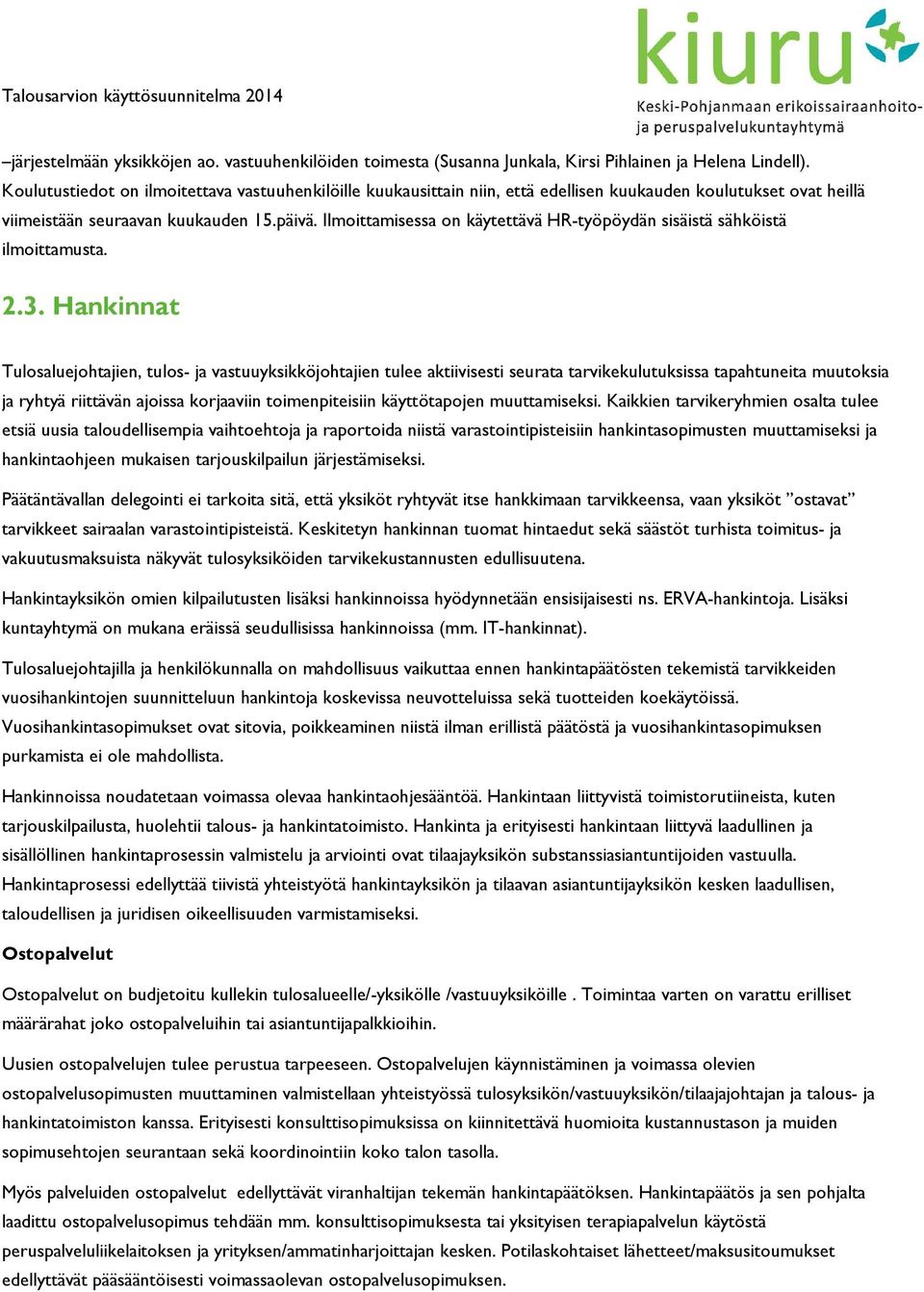 Ilmoittamisessa on käytettävä HR-työpöydän sisäistä sähköistä ilmoittamusta. 2.3.