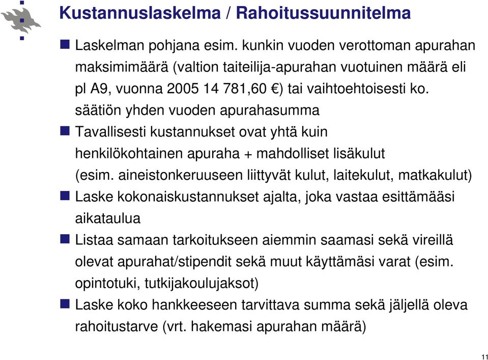 säätiön yhden vuoden apurahasumma Tavallisesti kustannukset ovat yhtä kuin henkilökohtainen apuraha + mahdolliset lisäkulut (esim.