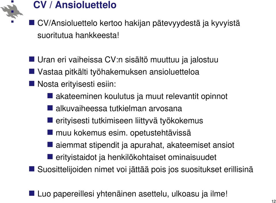 relevantit opinnot alkuvaiheessa tutkielman arvosana erityisesti tutkimiseen liittyvä työkokemus muu kokemus esim.