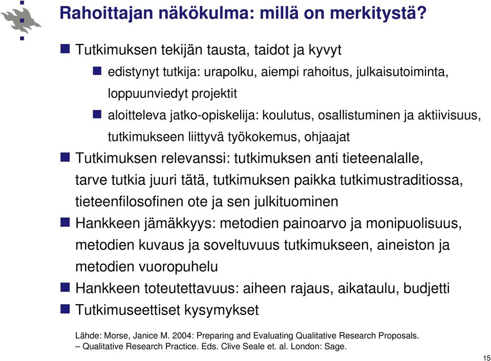 aktiivisuus, tutkimukseen liittyvä työkokemus, ohjaajat Tutkimuksen relevanssi: tutkimuksen anti tieteenalalle, tarve tutkia juuri tätä, tutkimuksen paikka tutkimustraditiossa, tieteenfilosofinen ote