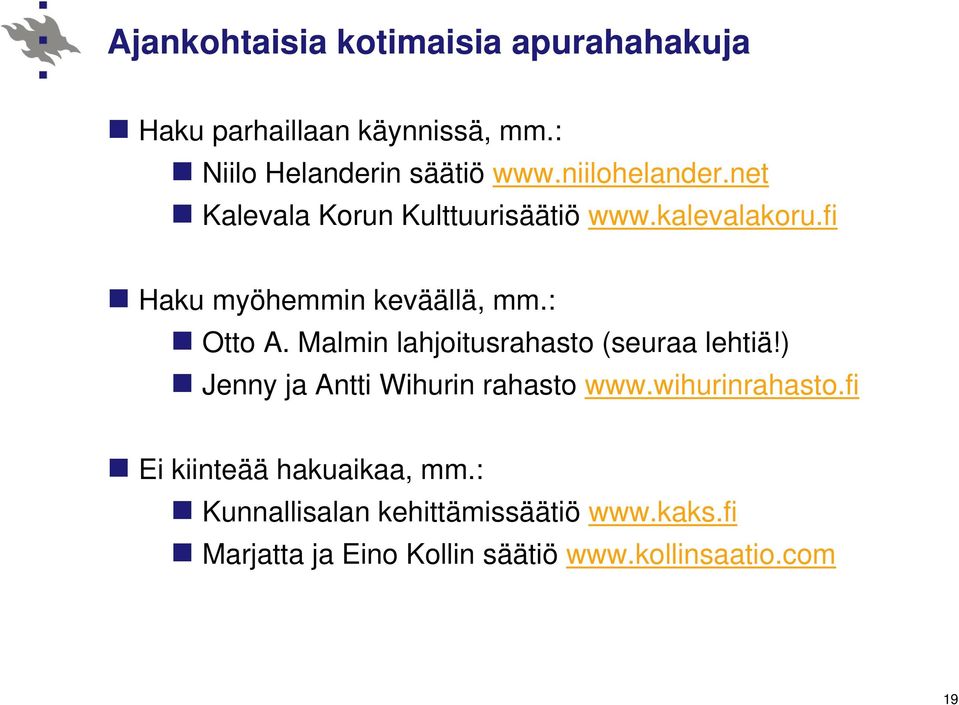 Malmin lahjoitusrahasto (seuraa lehtiä!) Jenny ja Antti Wihurin rahasto www.wihurinrahasto.