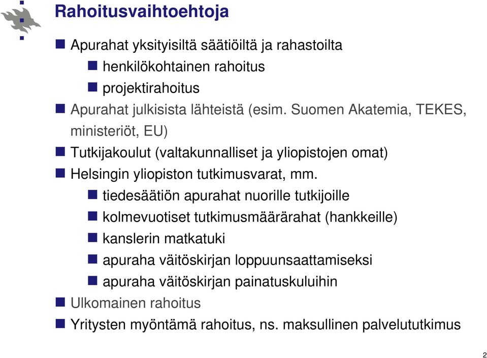 Suomen Akatemia, TEKES, ministeriöt, EU) Tutkijakoulut (valtakunnalliset ja yliopistojen omat) Helsingin yliopiston tutkimusvarat, mm.