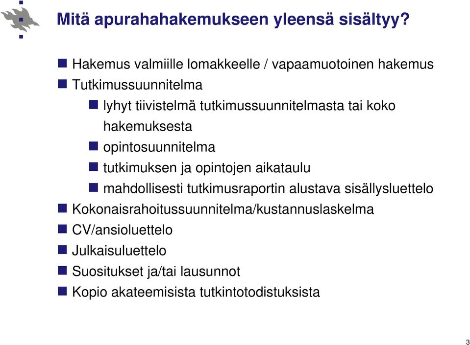 tutkimussuunnitelmasta tai koko hakemuksesta opintosuunnitelma tutkimuksen ja opintojen aikataulu