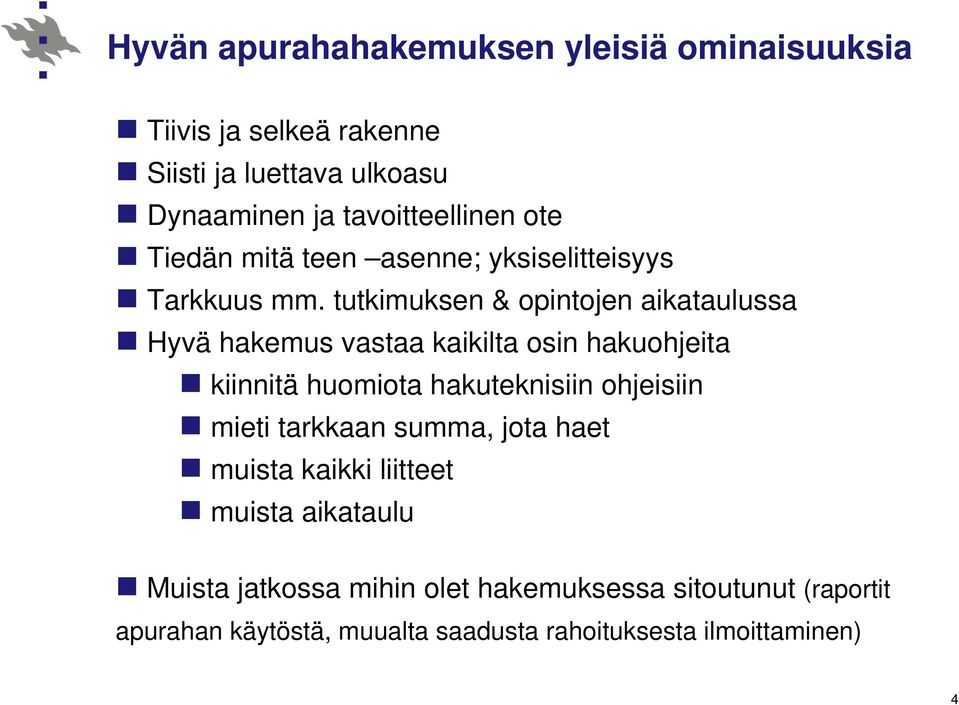 tutkimuksen & opintojen aikataulussa Hyvä hakemus vastaa kaikilta osin hakuohjeita kiinnitä huomiota hakuteknisiin ohjeisiin