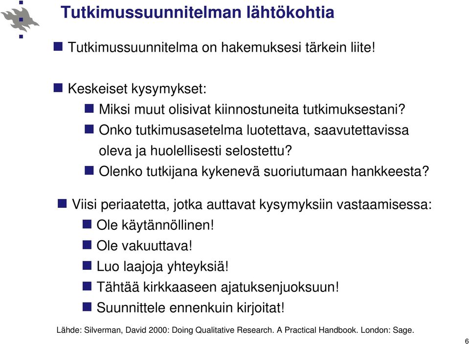 Onko tutkimusasetelma luotettava, saavutettavissa oleva ja huolellisesti selostettu? Olenko tutkijana kykenevä suoriutumaan hankkeesta?