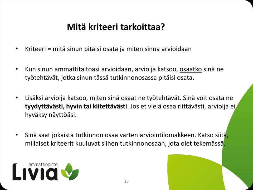 työtehtävät, jotka sinun tässä tutkinnonosassa pitäisi osata. Lisäksi arvioija katsoo, miten sinä osaat ne työtehtävät.